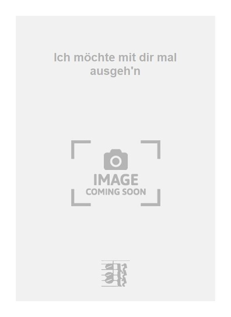 Ich möchte mit dir mal ausgeh'n